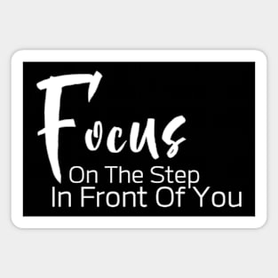 Focus On The Step In Front Of You , Motivational Inspirational Sweater Gift For Best Friend Magnet